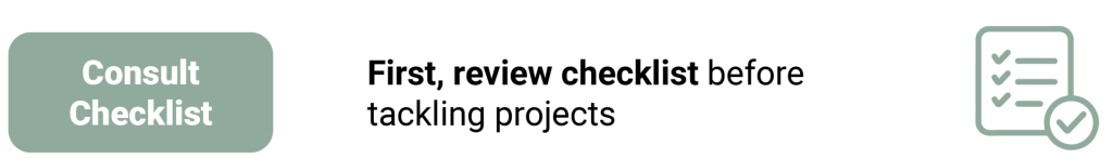 Button linking to a checklist to review before tackling projects